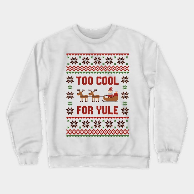 Too cool for yule tshirt ugly sweater Crewneck Sweatshirt by Hobbybox